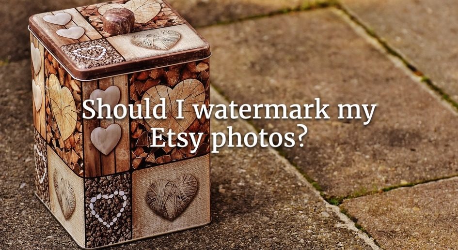 Should I Watermark My Etsy Photos? Watermark.ws Blog
